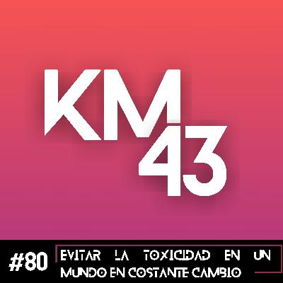 #80 Evitar la toxicidad en un mundo en costante cambio