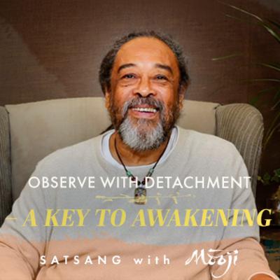 Observe with Detachment—A Key to Awakening Observe with Detachment—A Key to Awakening