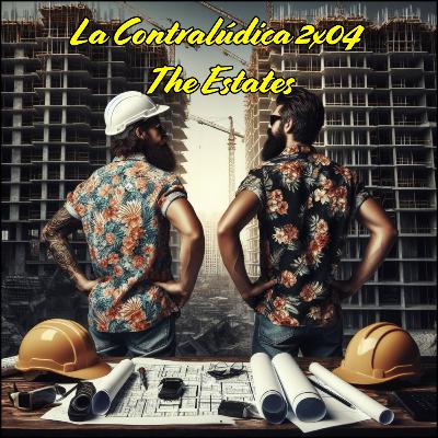 La Contralúdica 2x04 The Estates La Contralúdica 2x04 The Estates