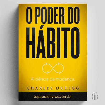 Como Reprogramar a Sua Vida (O Guia de O Poder do Hábito)
