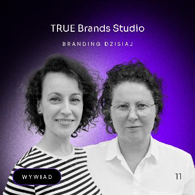 #11 - Branding dzisiaj. TRUE Brands Studio