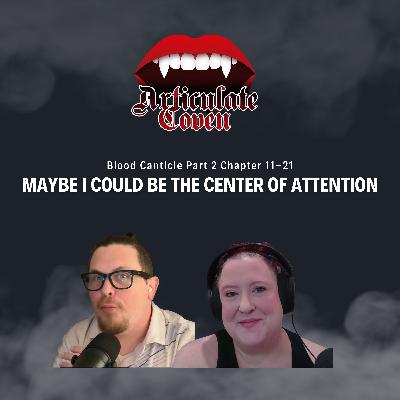 "Maybe I Could Be the Center of Attention" | Blood Canticle Part 2 Chapter 11-21 | The Articulate Coven