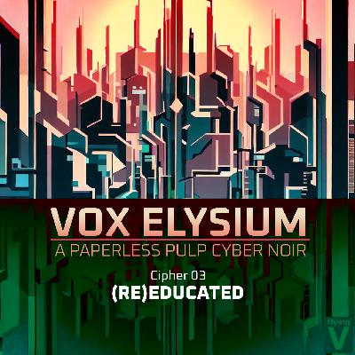 VOX ELYSIUM: 3. (RE)educated
