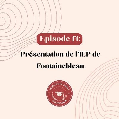 Ep14: Présentation de l'IEP de Fontainebleau Ep14: Présentation de l'IEP de Fontainebleau