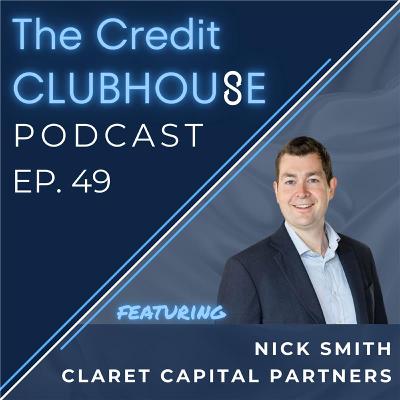 E49 - Credit Crunch Quarterly with Nick Smith of Claret Capital Partners E49 - Credit Crunch Quarterly with Nick Smith of Claret Capital Partners