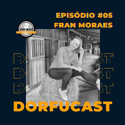 Dorfucast - Episódio 05 - Fran Moraes