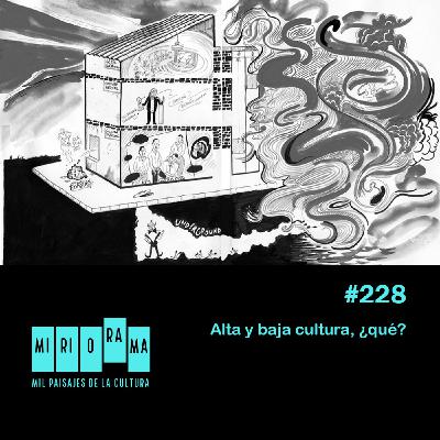 Miriorama #228 - Alta y baja cultura, ¿qué?