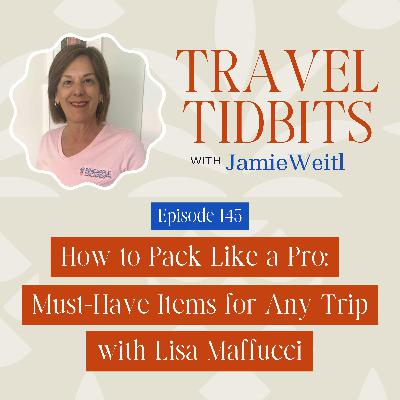Packing Like a Pro: Must-Have Items for Any Trip with Lisa Maffucci EP 145