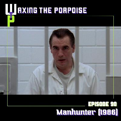 Ep. 90 - Manhunter (1986)