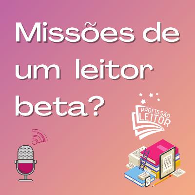 Quais são as missões de um leitor beta? Quais são as missões de um leitor beta?