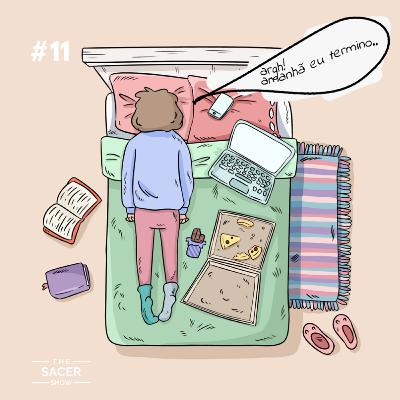 The Sacer Show 11 - Procrastinação, Space Jam, Guerra dos Vizinhos e mais