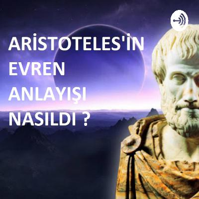 Aristoteles'in Evrene Bakışı Nasıldı?
