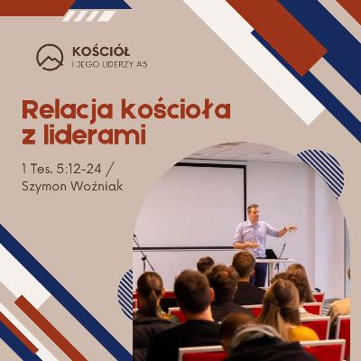 ▶ "Relacja kościoła z liderami" ▷ Szymon Woźniak - 1 Tes. 5:12 - 24