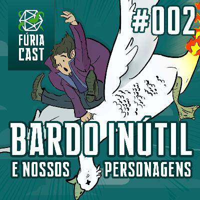 FÚRIACAST #002: BARDO INÚTIL E NOSSOS PERSONAGENS