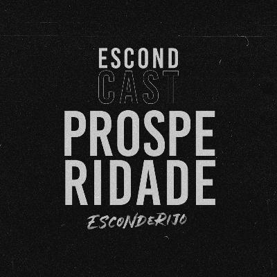 EscondCast • PROSPERIDADE // Esconderijo