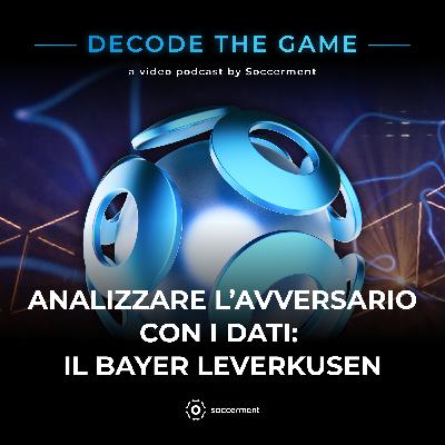 Ep. 8.1 - Analizzare l'avversario con i Dati e la Match Analysis: il Bayer Leverkusen di Xabi Alonso Ep. 8.1 - Analizzare l'avversario con i Dati e la Match Analysis: il Bayer Leverkusen di Xabi Alonso