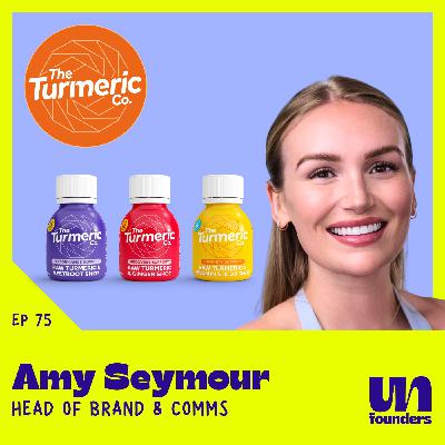 #75 - Amy Seymour - The Turmeric Co [Head of Brand & Comms]