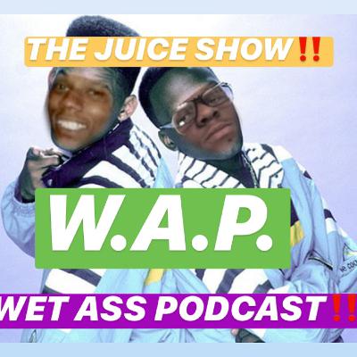 WAP (Wet Ass Podcast)