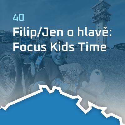 #40: Filip/Jen o hlavě: Focus Kids Time