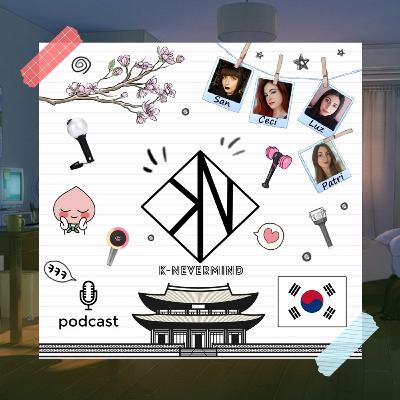 K-Nevermind - Kpop Podcast #22