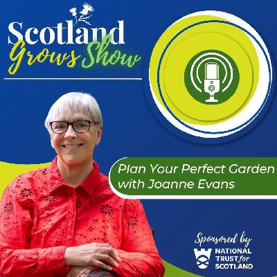 Scotland Grows Show S11 E3: Plan Your Perfect Garden with Joanne Evans Scotland Grows Show S11 E3: Plan Your Perfect Garden with Joanne Evans
