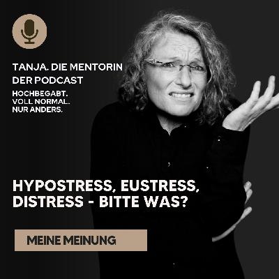 Hypostress, Eustress, Distress - bitte was? | Tanja. Die Mentorin. Der Podcast