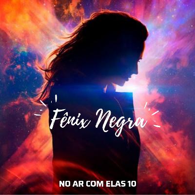 No Ar Com Elas 10 | Fênix Negra