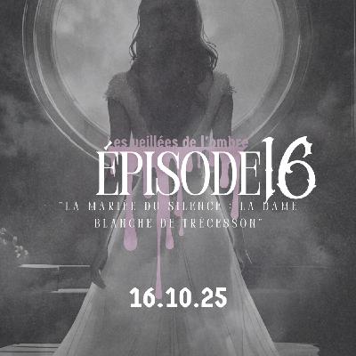EPISODE 16 : Les Veillées de l'ombre "La mariée du silence : la Dame Blanche de Trécesson"