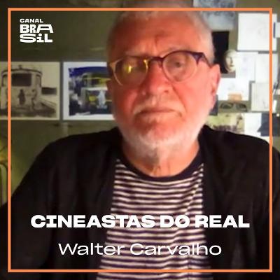Walter Carvalho | Cineastas do Real