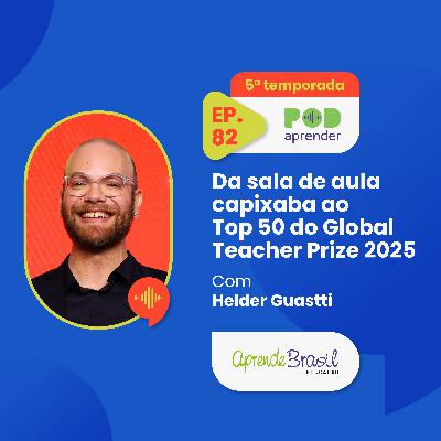 #82 – Da sala de aula capixaba ao Top 50 do Global Teacher Prize 2025