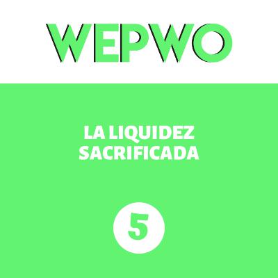 [38] | La liquidez sacrificada | WePWo