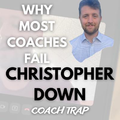 The Coach Trap | Why Most Coaches Fail (ft. Christopher Down)