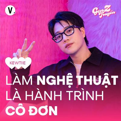 Kewtiie: Không ai hiểu mình, thì mình làm nhạc - S4#10