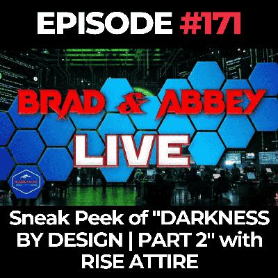 Brad & Abbey Live Ep. 171: a sneak peek of "DARKNESS BY DESIGN | PART 2" with RISE ATTIRE Brad & Abbey Live Ep. 171: a sneak peek of "DARKNESS BY DESIGN | PART 2" with RISE ATTIRE