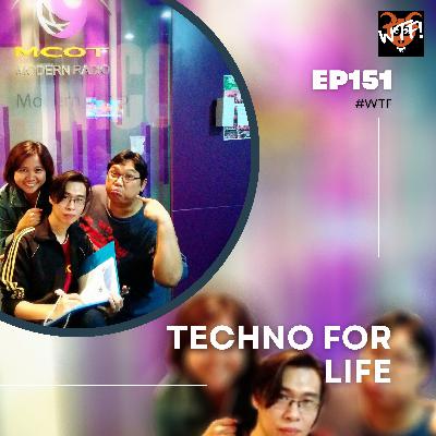 #WTF - EP151 Techno for Life