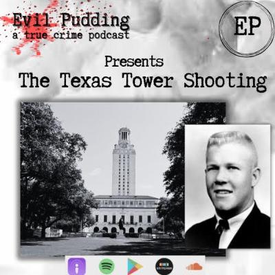 Evil Pudding Episode 57 - The Texas Tower Shooting/Massacre Evil Pudding Episode 57 - The Texas Tower Shooting/Massacre