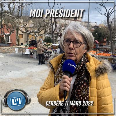 CERBERE 11 MARS 2022 - EMISSION MOI PRESIDENT