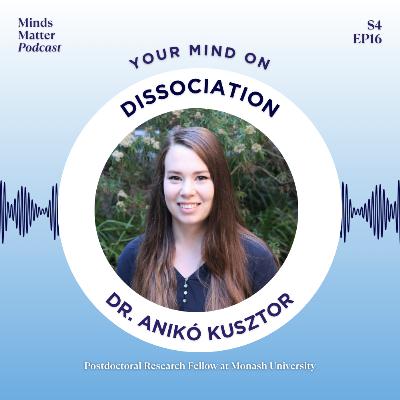 S4 Ep16: Your Mind on Dissociation with Dr. Anikó Kusztor