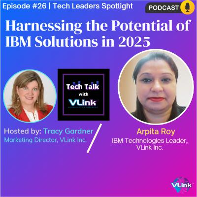Harnessing the Potential of IBM Technologies in 2025- Arpita Roy, IBM Technologies Leader at VLink Inc.