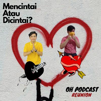 Mencintai Atau Dicintai? - Prambors Podcastar x OH PODCAST Reunion