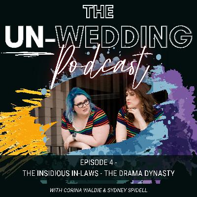 Episode #4 | The Insidious In-Laws | The Drama Dynasty | The Un-Wedding Podcast Episode #4 | The Insidious In-Laws | The Drama Dynasty | The Un-Wedding Podcast