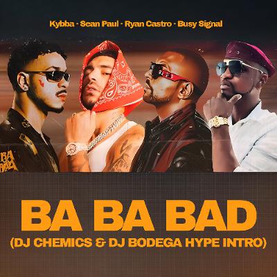 Kybba ft Sean Paul, Ryan Castro & Busy Signal - Ba Ba Bad (Remix) (DJ Chemics & DJ Bodega Hype Intro)