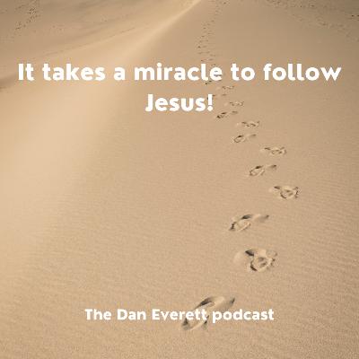 It takes a miracle to follow Jesus! It takes a miracle to follow Jesus!