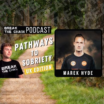 #41- Pathways to Sobriety (UK Edition) with Marek Hyde #41- Pathways to Sobriety (UK Edition) with Marek Hyde
