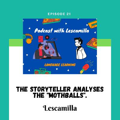 The storyteller analyses the "mothballs". The storyteller analyses the "mothballs".