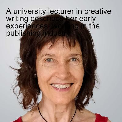 A university lecturer in creative writing describes her early experiences  working in the publishing industry A university lecturer in creative writing describes her early experiences  working in the publishing industry