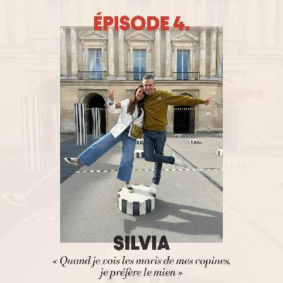 #4 - Silvia : "Quand je vois les maris de mes copines, je préfère le mien"