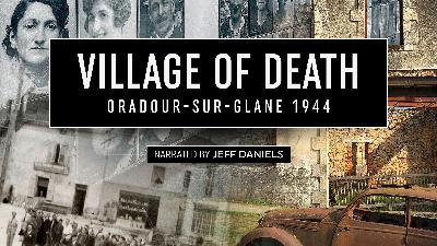 Village of Death: Oradour-sur-Glane 1944