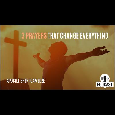 3 Prayers that change everything Part 2 | Apostle Bheki Gamedze