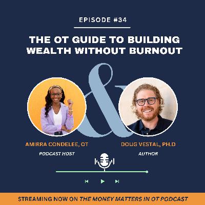 Ep 34. The OT Guide to Building Wealth without Burnout with Doug Vestal Ep 34. The OT Guide to Building Wealth without Burnout with Doug Vestal